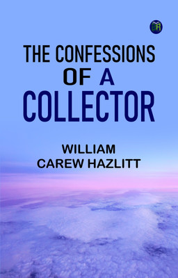 The Confessions of a Collector(Paperback, William Carew Hazlitt)