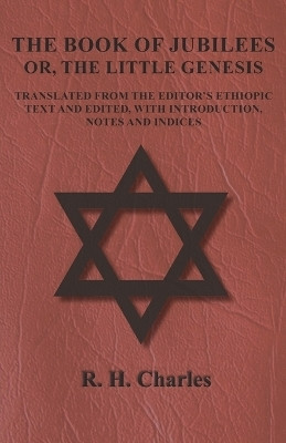The Book of Jubilees - Or, The Little Genesis - Translated From the Editor's Ethiopic Text and Edited, with Introduction, Notes and Indices(English, Paperback, Charles R H)