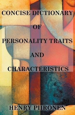 Concise Dictionary of Personality Traits and Characteristics(English, Paperback, Piironen Henry)