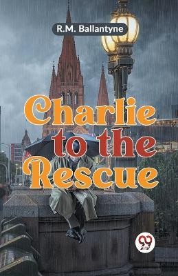 Charlie to the Rescue(English, Paperback, Ballantyne R.M.)