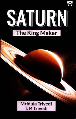 Saturn The King Maker(Paperback, Mridula Trivedi, T.P.Trivedi)