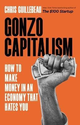 Gonzo Capitalism(English, Hardcover, Guillebeau Chris)