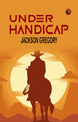 Under Handicap(Paperback, Jackson Gregory)