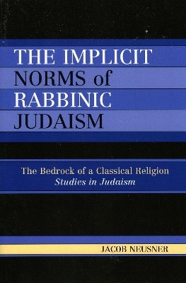 The Implicit Norms of Rabbinic Judaism(English, Paperback, Neusner Jacob)