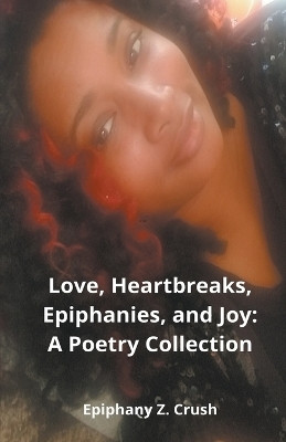 Love, Heartbreaks, Epiphanies, and Joy(English, Paperback, Crush Epiphany Z)