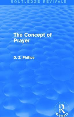 The Concept of Prayer (Routledge Revivals)(English, Paperback, Phillips D. Z.)