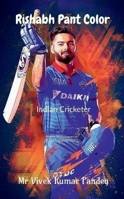 Rishabh Pant Color  - Indian Cricketer(English, Paperback, Pandey Vivek Kumar)