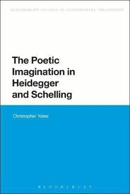 The Poetic Imagination in Heidegger and Schelling(English, Electronic book text, Yates Christopher)