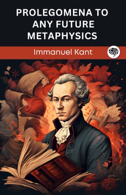 Prolegomena to any Future Metaphysics (Grapevine edition)(Paperback, Immanuel Kant, Original Thinkers Institute)