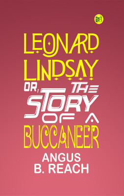 Leonard Lindsay or, the story of a buccaneer(Paperback, Angus B. Reach)