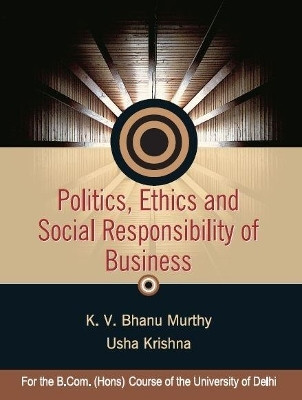 Politics, Ethics and Social Responsibility of Business:Corporate Respo 1st  Edition with 2 Disc(English, Hardcover, Murthy K. V. Bhanu)