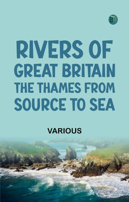 Rivers of Great Britain. The Thames, from Source to Sea(Paperback, Various)
