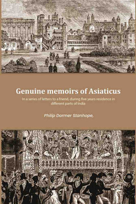 Genuine memoirs of Asiaticus: In a series of letters to a friend, during five years residence in different parts of India [Hardcover](Hardcover, Philip Dormer Stanhope)