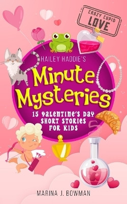 Hailey Haddie's Minute Mysteries Crazy Cupid Love(English, Paperback, Bowman Marina J)