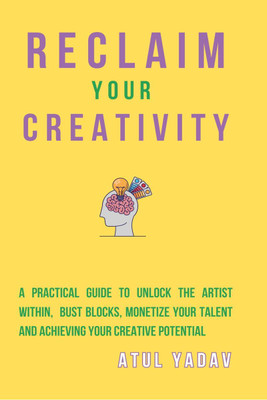 Reclaim Your Creativity(English, Paperback, Atul Yadav)