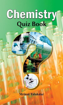 Chemistry Quiz Book : Unlock the Secrets of Chemistry with Fun & Engaging Quizzes | Science Trivia | MCQs | Chemistry Quiz | Education | General Knowledge (English Edition)(Paperback, Mrinal Talukdar)