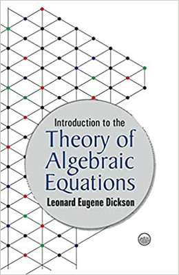 Introduction to the Theory of Algebraic Equations(Paperback, Leonard Eugene Dickson)