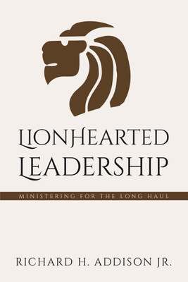 Lionhearted Leadership(English, Hardcover, Addison Richard H Jr)