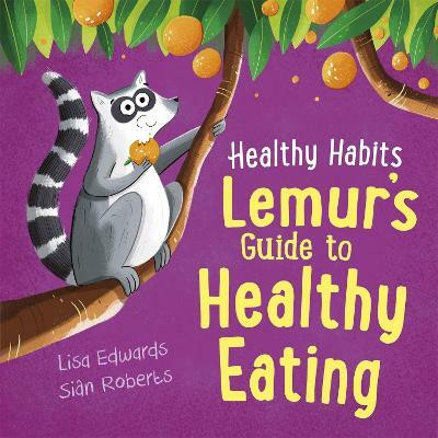 Healthy Habits: Lemur's Guide to Healthy Eating(English, Hardcover, Edwards Lisa)