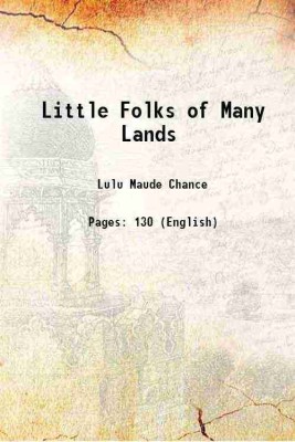 Little Folks of Many Lands 1904 [Hardcover](Hardcover, Lulu Maude Chance)