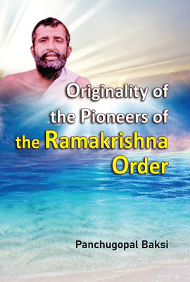 Originality of the Pioneers of the Ramakrishna Order(Paperback, Panchugopal Baksi)