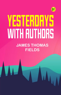 Yesterdays with Authors(Paperback, James Thomas Fields)
