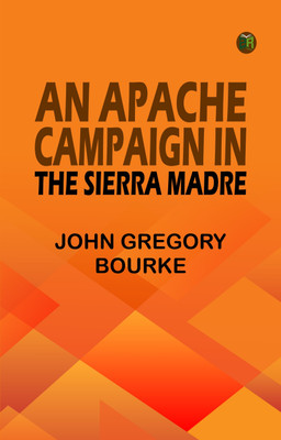 An Apache Campaign in the Sierra Madre(Paperback, John Gregory Bourke)