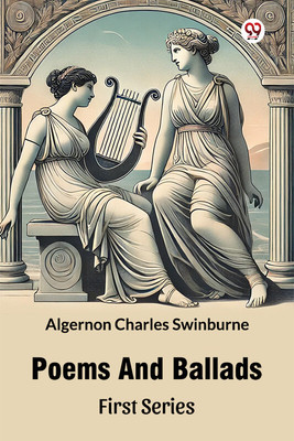 Poems And Ballads First Series(English, Paperback, Swinburne Algernon Charles)