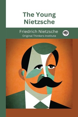 The Young Nietzsche(Hardcover, Friedrich Nietzsche, Original Thinkers Institute)