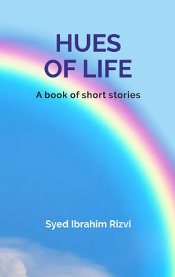 Hues of Life(Paperback, Syed Ibrahim Rizvi)