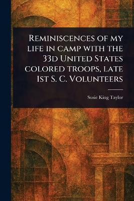 Reminiscences of My Life in Camp With the 33d United States Colored Troops, Late 1st S. C. Volunteers(English, Paperback, Taylor Susie King)