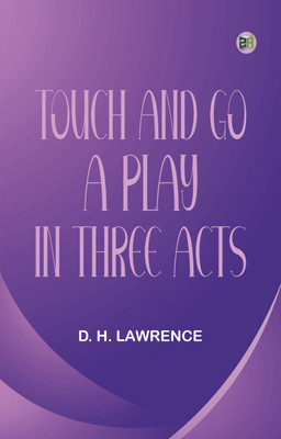 Touch and Go A Play in Three Acts(Paperback, D. H. Lawrence)