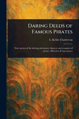 Daring Deeds of Famous Pirates(English, Paperback, Chatterton E Keble (Edward Keble))