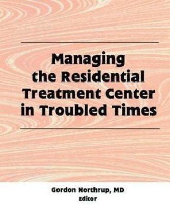 Managing the Residential Treatment Center in Troubled Times(English, Paperback, Northrup Gordon)