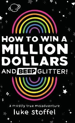 How To Win a Million Dollars and BEEP Glitter!(English, Hardcover, Stoffel Luke)