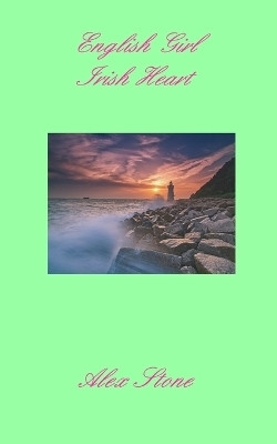 English Girl Irish Heart(English, Paperback, Stone Alex)