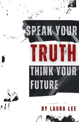 Speak Your Truth Think Your Future(English, Paperback, Lee Laura)