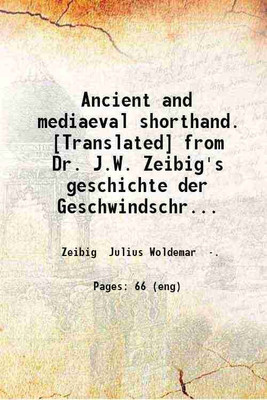 Ancient and mediaeval shorthand. [Translated] from Dr. J.W. Zeibig's geschichte der Geschwindschreibkunst by N.P. Heffley. 1888 [Hardcover](Hardcover, Zeibig Julius Woldemar)