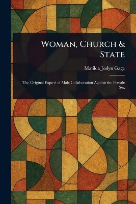Woman, Church & State(English, Paperback, Gage Matilda Joslyn)