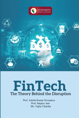 FinTech The Theory Behind the Disruption(Paperback, Prof. Ashish Ku mar Srivastava, Prof. San jeev Jain, Ms. Vajha Viharika)