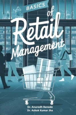 Basics of Retail Management(Paperback, Dr. Anurodh Banode ,Dr. Ashok Kumar Jha)