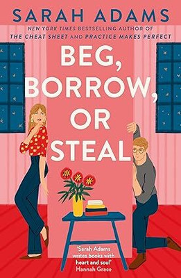 Beg, Borrow, or Steal: The new rivals-to-lovers romance by the author of the TikTok sensation, THE CHEAT SHEET(Paperback, Sarah Adams)