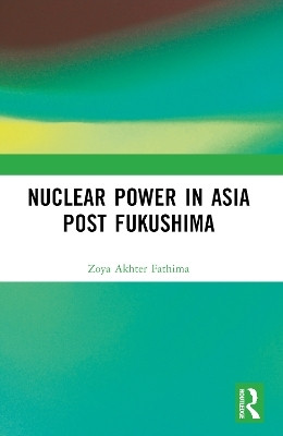 Nuclear Power in Asia Post Fukushima(English, Paperback, Fathima Zoya Akhter)