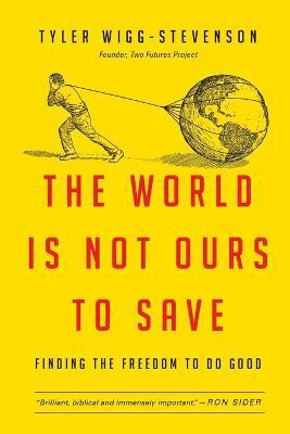 The World Is Not Ours to Save(English, Paperback, Wigg-Stevenson Tyler)