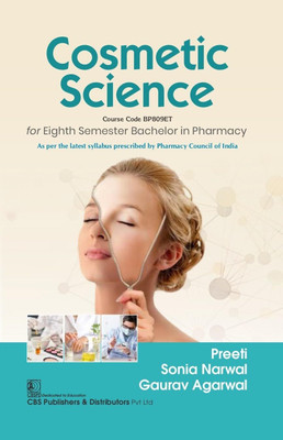 Cosmetic Science for Eighth Semester Bachelor in Pharmacy Course Code BP809ET(Paperback, Preeti, Sonia Narwal, Gaurav Agarwal)