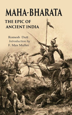 Maha-Bharata The Epic of Ancient India(Paperback, Romesh Dutt, Introduction by F. Max Muller)