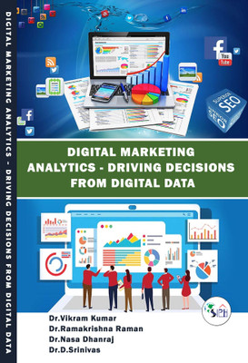 Digital marketing Analytics - Driving Decisions from Digital data(Paperback, Dr.Vikram Kumar, Dr.Ramakrishna Raman, Dr.Nasa Dhanraj, Dr.D.Srinivas.)