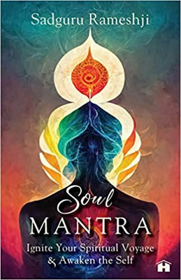 Soul Mantra: Ignite Your Spiritual Voyage & Awaken the Self(Paperback, Sadguru Rameshji)