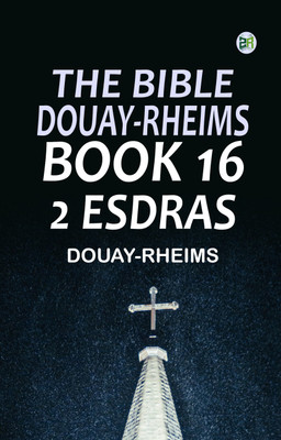 The Bible, Douay-Rheims, Book 16: 2 Esdras(Paperback, Douay-Rheims)