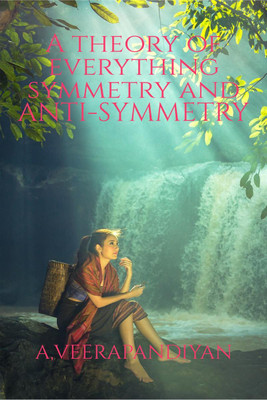 A theory of Everything Symmetry and Anti-Symmetry(English, Paperback, A.veerapandiyan)